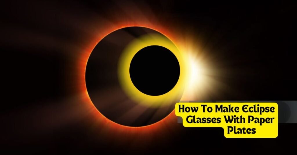 how to make eclipse glasses with paper plates