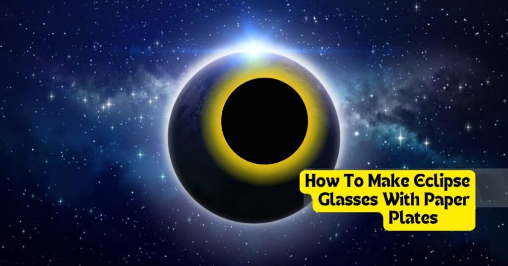 how to make eclipse glasses with paper plates